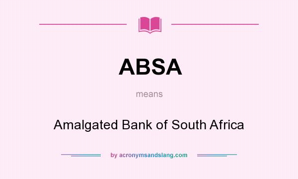 What does ABSA mean? It stands for Amalgated Bank of South Africa