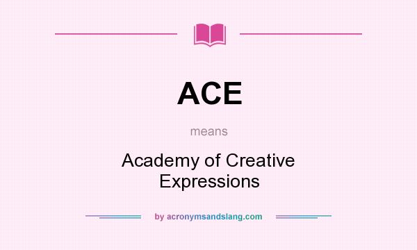 What does ACE mean? It stands for Academy of Creative Expressions