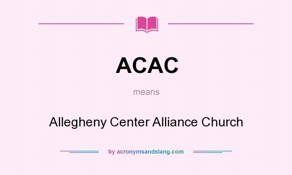 What does ACAC mean? It stands for Allegheny Center Alliance Church