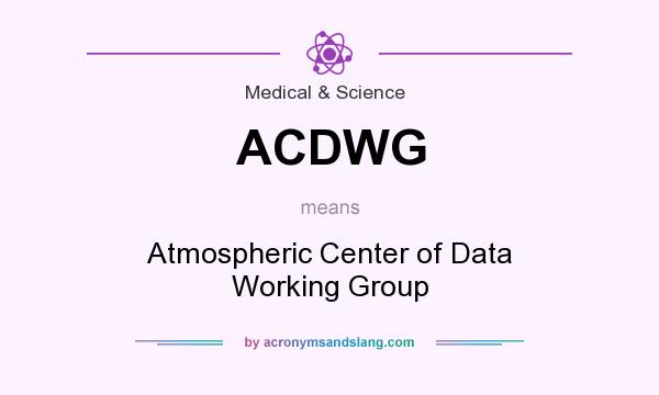 What does ACDWG mean? It stands for Atmospheric Center of Data Working Group
