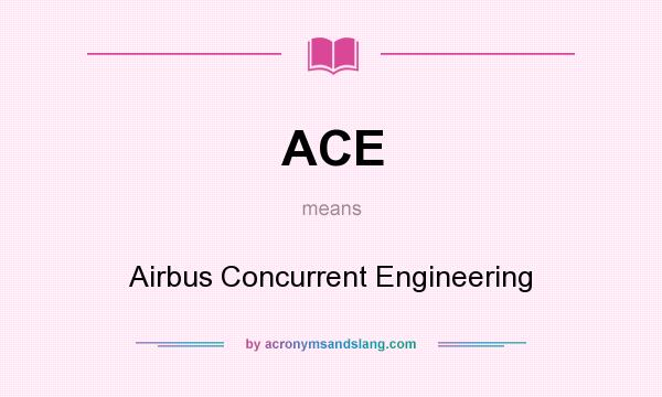 What does ACE mean? It stands for Airbus Concurrent Engineering