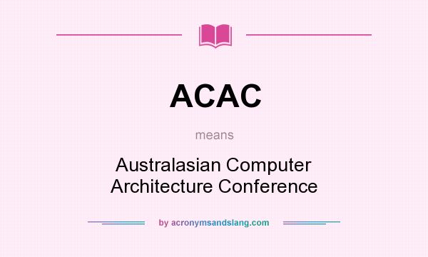 What does ACAC mean? It stands for Australasian Computer Architecture Conference