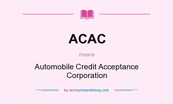 What does ACAC mean? It stands for Automobile Credit Acceptance Corporation