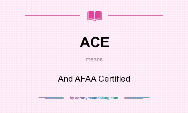 What does ACE mean? It stands for And AFAA Certified