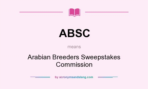 What does ABSC mean? It stands for Arabian Breeders Sweepstakes Commission