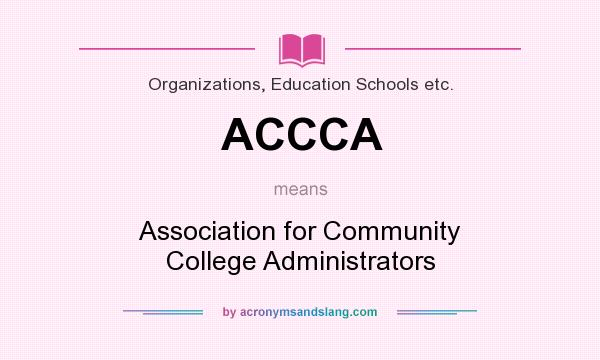 What does ACCCA mean? It stands for Association for Community College Administrators
