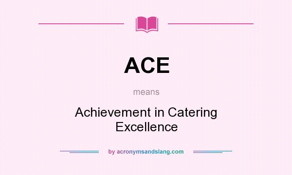 What does ACE mean? It stands for Achievement in Catering Excellence