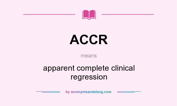 What does ACCR mean? It stands for apparent complete clinical regression