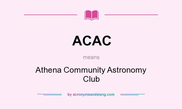 What does ACAC mean? It stands for Athena Community Astronomy Club