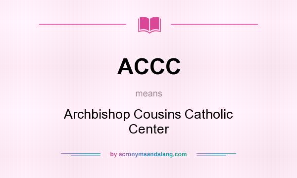 What does ACCC mean? It stands for Archbishop Cousins Catholic Center