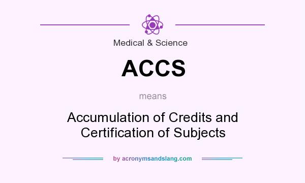 What does ACCS mean? It stands for Accumulation of Credits and Certification of Subjects