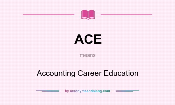 What does ACE mean? It stands for Accounting Career Education