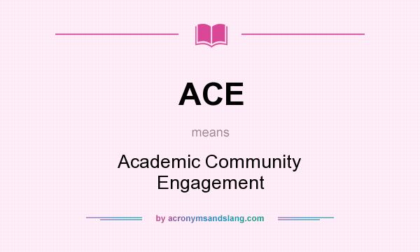 What does ACE mean? It stands for Academic Community Engagement