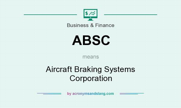 What does ABSC mean? It stands for Aircraft Braking Systems Corporation