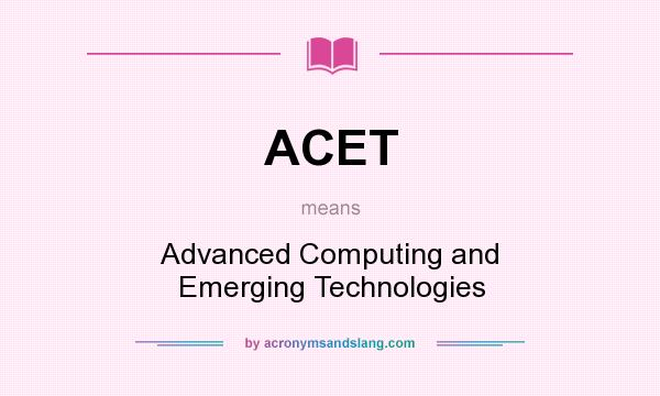 What does ACET mean? It stands for Advanced Computing and Emerging Technologies
