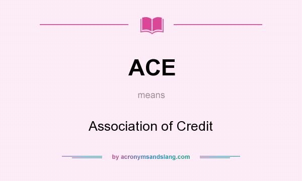 What does ACE mean? It stands for Association of Credit