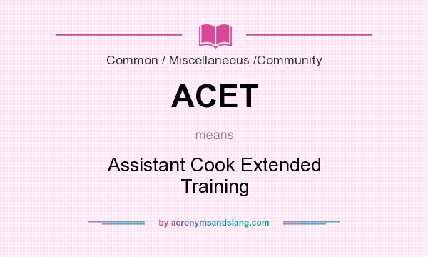 What does ACET mean? It stands for Assistant Cook Extended Training