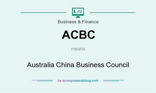 What does ACBC mean? It stands for Australia China Business Council