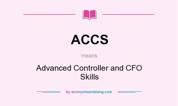 What does ACCS mean? It stands for Advanced Controller and CFO Skills