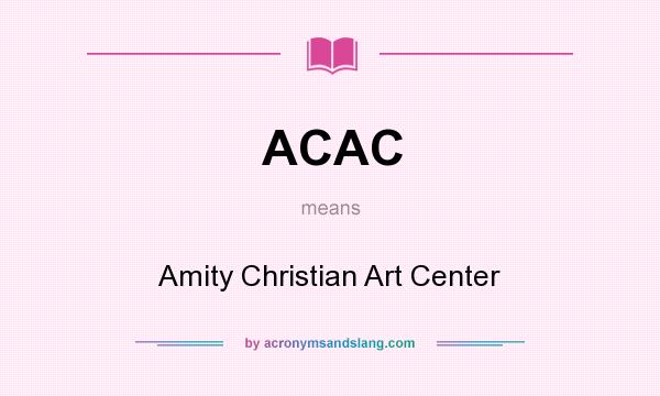 What does ACAC mean? It stands for Amity Christian Art Center