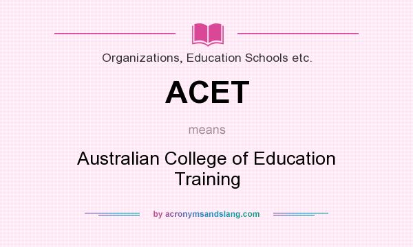What does ACET mean? It stands for Australian College of Education Training
