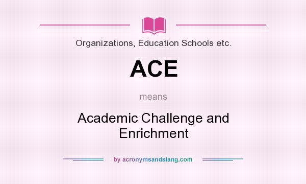 What does ACE mean? It stands for Academic Challenge and Enrichment
