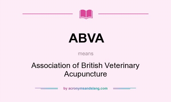 What does ABVA mean? It stands for Association of British Veterinary Acupuncture