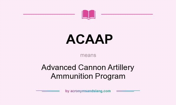 What does ACAAP mean? It stands for Advanced Cannon Artillery Ammunition Program