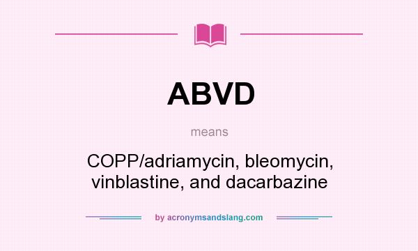 What does ABVD mean? It stands for COPP/adriamycin, bleomycin, vinblastine, and dacarbazine