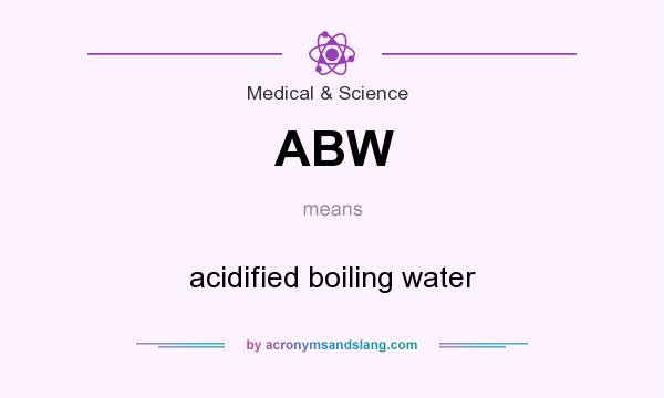 What does ABW mean? It stands for acidified boiling water