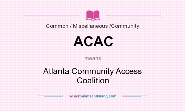 What does ACAC mean? It stands for Atlanta Community Access Coalition