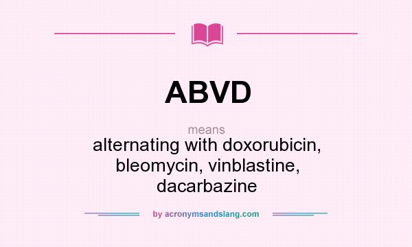 What does ABVD mean? It stands for alternating with doxorubicin, bleomycin, vinblastine, dacarbazine