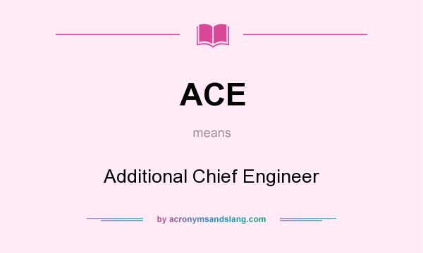 What does ACE mean? It stands for Additional Chief Engineer
