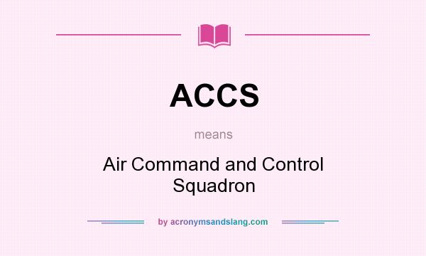 What does ACCS mean? It stands for Air Command and Control Squadron