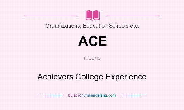 What does ACE mean? It stands for Achievers College Experience