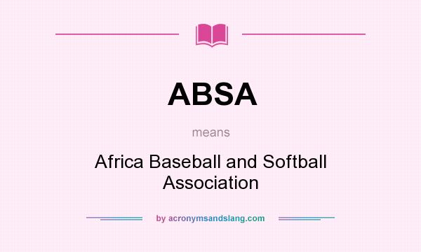 What does ABSA mean? It stands for Africa Baseball and Softball Association