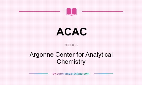 What does ACAC mean? It stands for Argonne Center for Analytical Chemistry