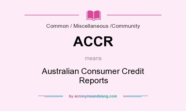 What does ACCR mean? It stands for Australian Consumer Credit Reports