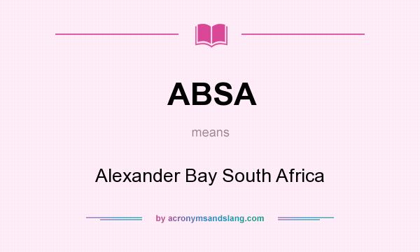 What does ABSA mean? It stands for Alexander Bay South Africa