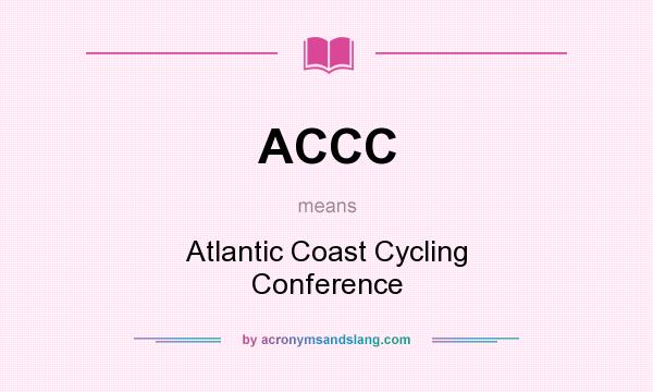 What does ACCC mean? It stands for Atlantic Coast Cycling Conference