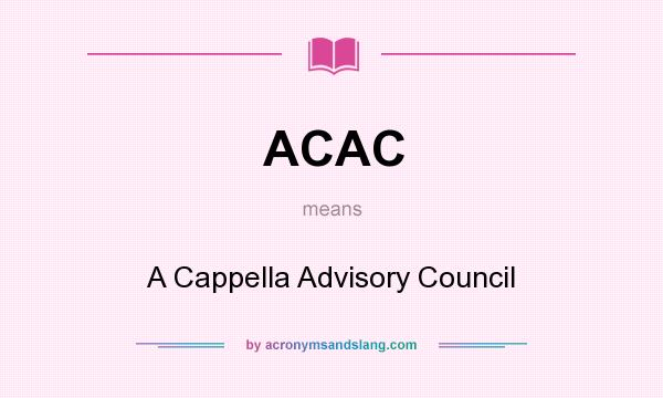 What does ACAC mean? It stands for A Cappella Advisory Council