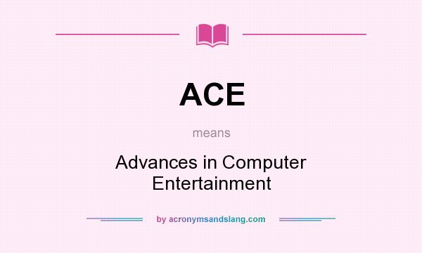 What does ACE mean? It stands for Advances in Computer Entertainment