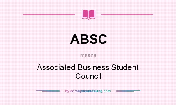 What does ABSC mean? It stands for Associated Business Student Council