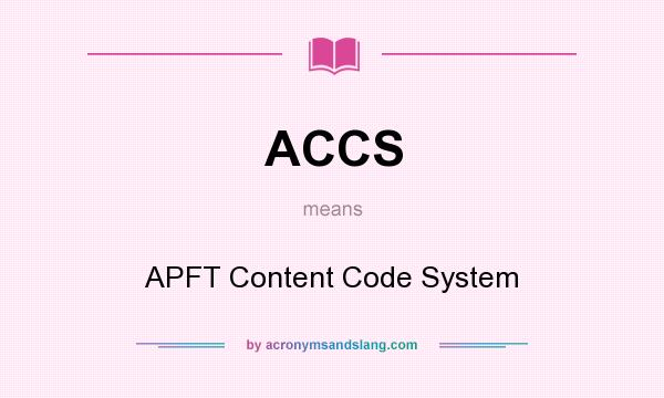What does ACCS mean? It stands for APFT Content Code System