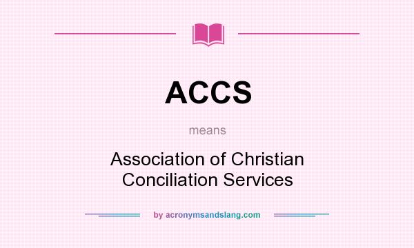 What does ACCS mean? It stands for Association of Christian Conciliation Services