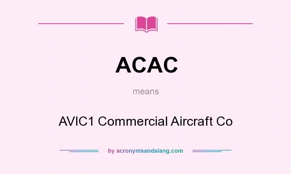 What does ACAC mean? It stands for AVIC1 Commercial Aircraft Co