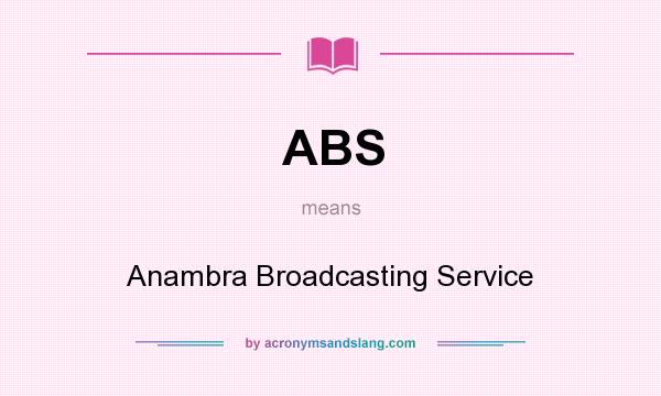 What does ABS mean? It stands for Anambra Broadcasting Service