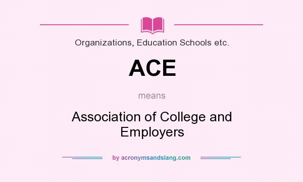 What does ACE mean? It stands for Association of College and Employers