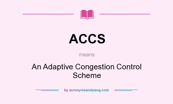 What does ACCS mean? It stands for An Adaptive Congestion Control Scheme