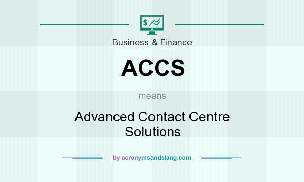 What does ACCS mean? It stands for Advanced Contact Centre Solutions